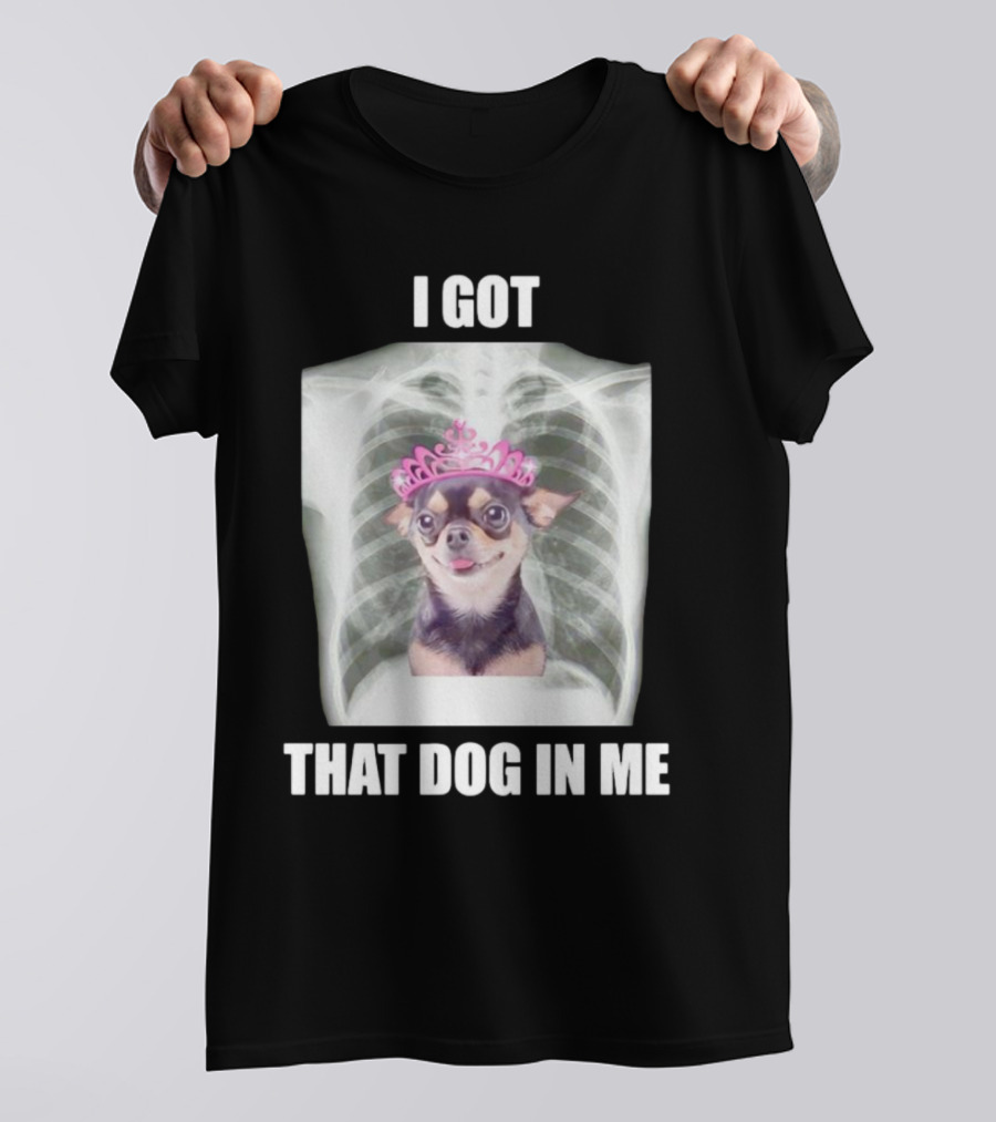 I Got That Dog In Me X-ray Chihuahua With Pink Tiara T-Shirt