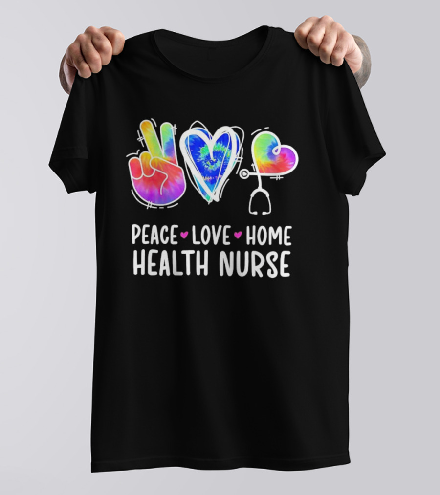 Peace Love Home Health Nurse Tie-Dye Peace Sign Stethoscope Heart T-Shirt