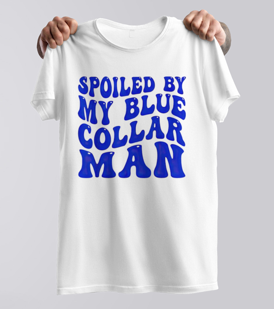 Spoiled By My Blue Collar Man T-Shirt