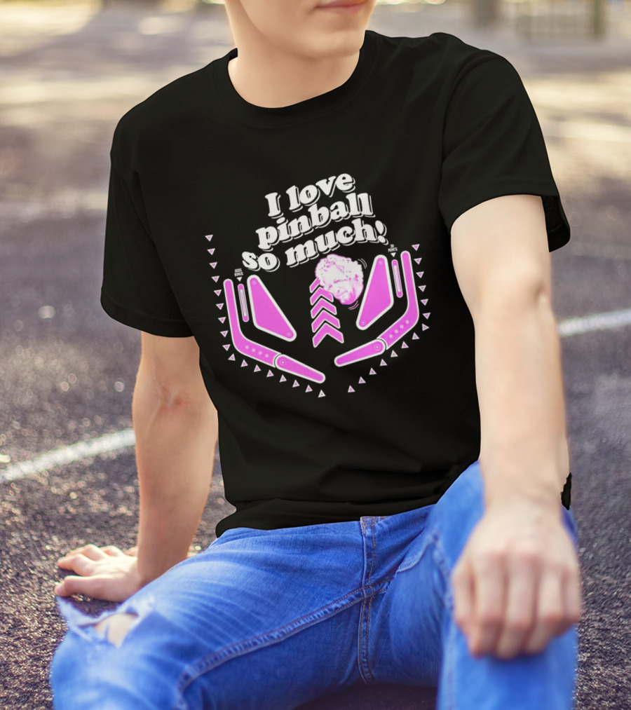 I Love Pinball So Much Jonny Fairplay T-Shirt