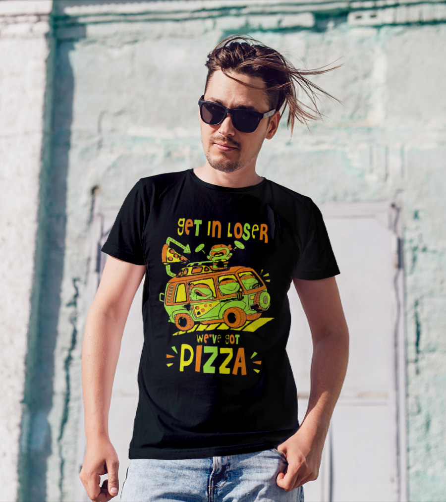 Get In Loser We've Got Pizza Ninja Turtle Van Adventure T-Shirt