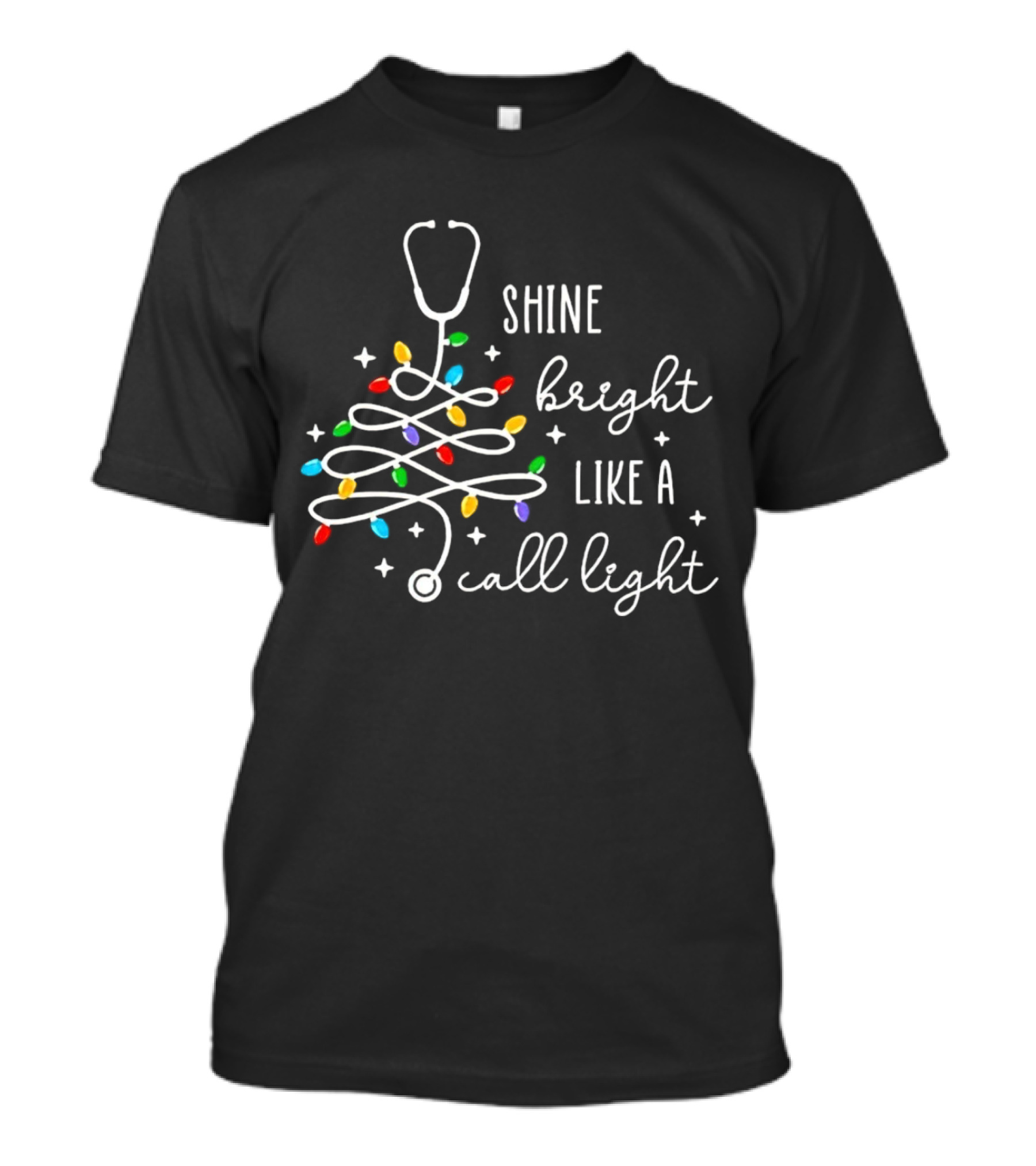 SHINE BRIGHT LIKE A CALL LIGHT STETHOSCOPE CHRISTMAS TREE LIGHTS T-Shirt