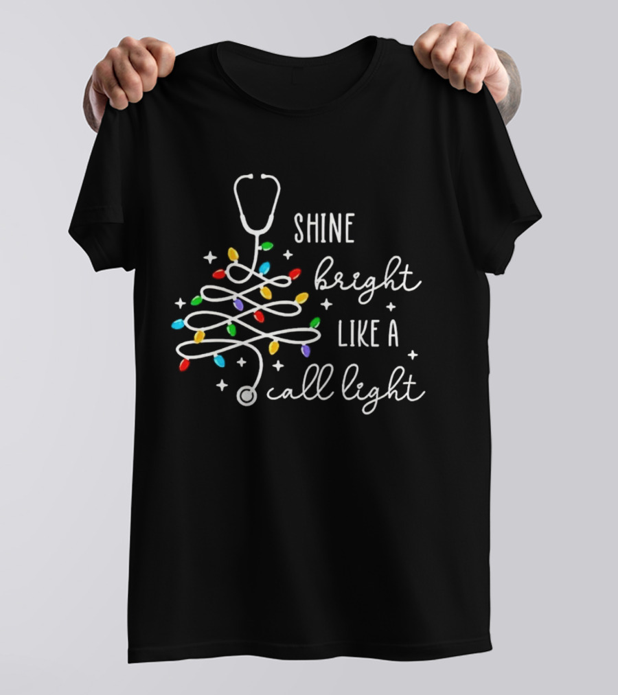 SHINE BRIGHT LIKE A CALL LIGHT STETHOSCOPE CHRISTMAS TREE LIGHTS T-Shirt
