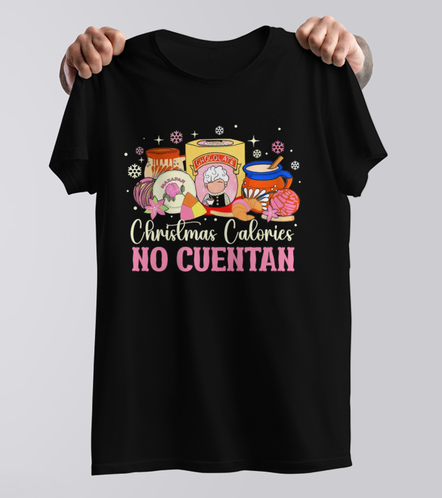 Christmas Calories No Cuentan Mexican Chocolate Sweets And Snacks T-Shirt