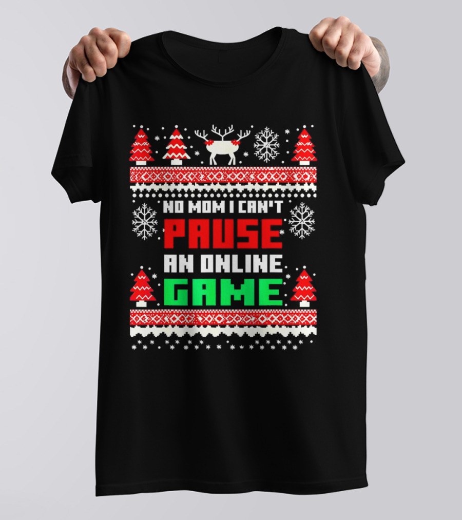 No Mom I Can't Pause An Online Game Christmas Sweater Reindeer Snowflakes Retro Gaming T-Shirt