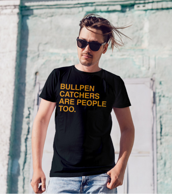 Bullpen Catchers Are People Too MLB Baseball Awareness T-Shirt