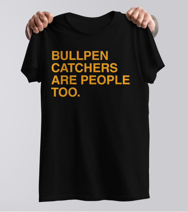 Bullpen Catchers Are People Too MLB Baseball Awareness T-Shirt