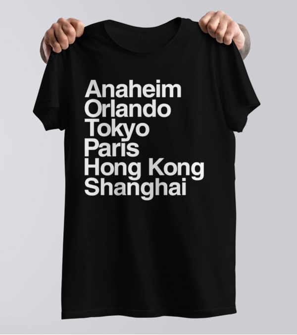 Anaheim Orlando Tokyo Paris Hong Kong Shanghai Disney Parks Locations T-Shirt