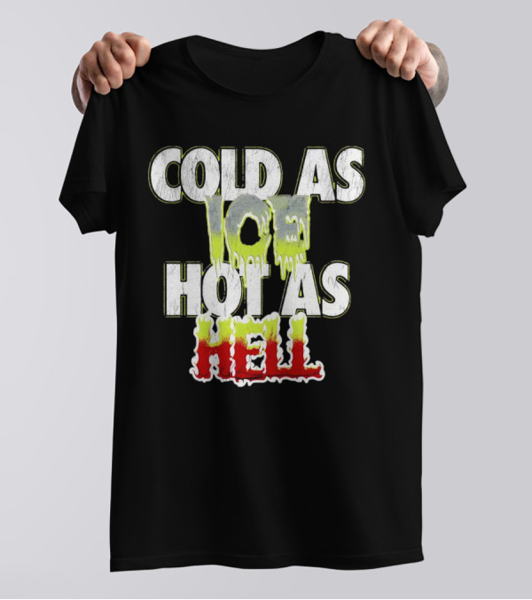 COLD AS ICE HOT AS HELL Melting Drip Style Letters T-Shirt