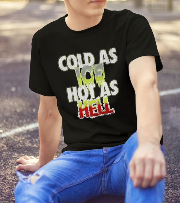 COLD AS ICE HOT AS HELL Melting Drip Style Letters T-Shirt
