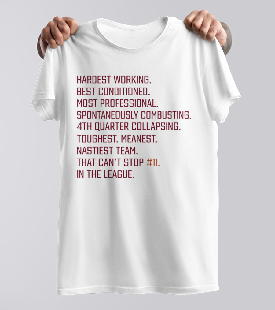 Hardest Working Best Conditioned Most Professional Spontaneously Combusting 4th Quarter Collapsing Toughest Meanest Nastiest Team That Can't Stop #11 In The League T-Shirt