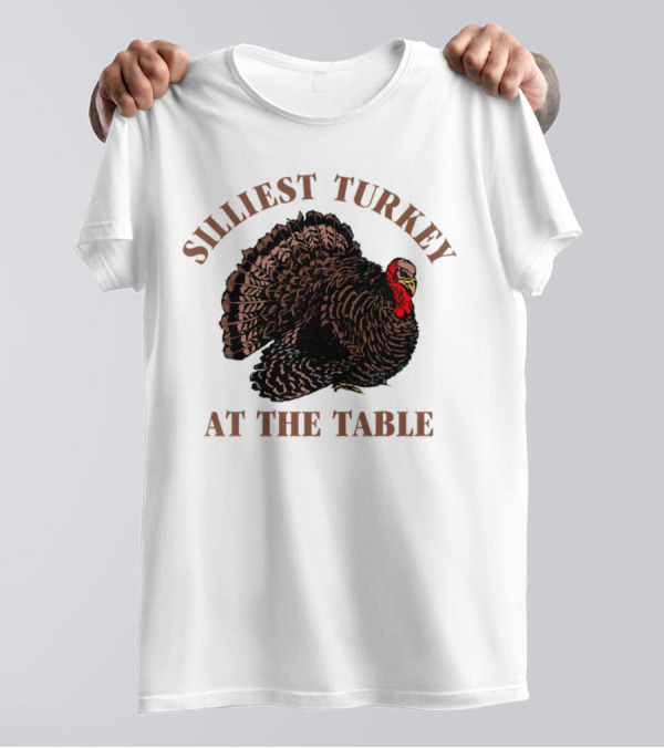Silliest Turkey At The Table Thanksgiving Day T-Shirt