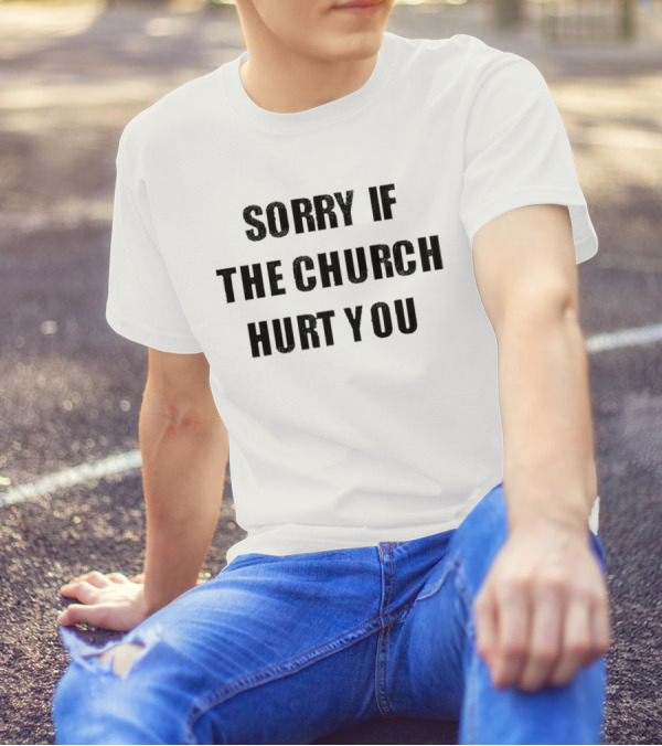 Sorry If The Church Hurt You Empowerment T-Shirt