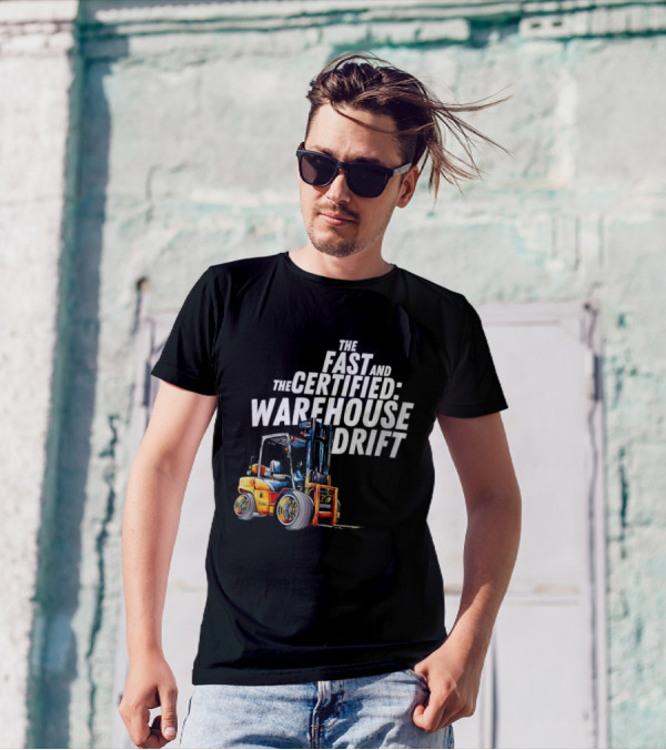 The Fast And The Certified Warehouse Drift Forklift Racing Adventure T-Shirt