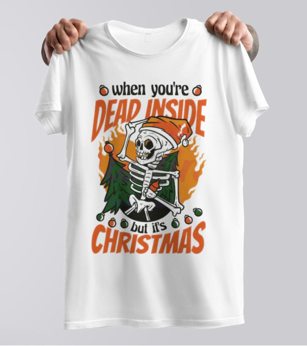 When You're Dead Inside But It's Christmas Skeleton With Santa Hat And Christmas Tree T-Shirt