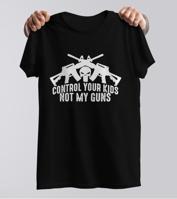 Control Your Kids Not My Guns Skull And Crossed Rifles T-Shirt