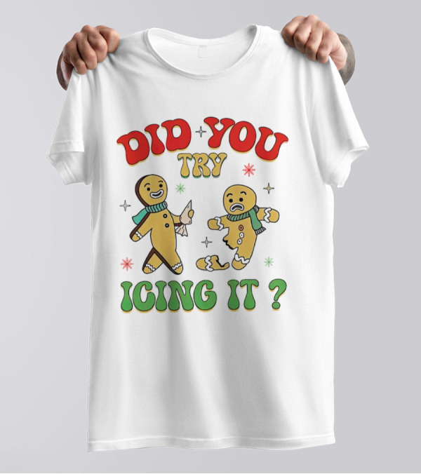 Did You Try Icing It Christmas Gingerbread Figures Holiday Humor T-Shirt