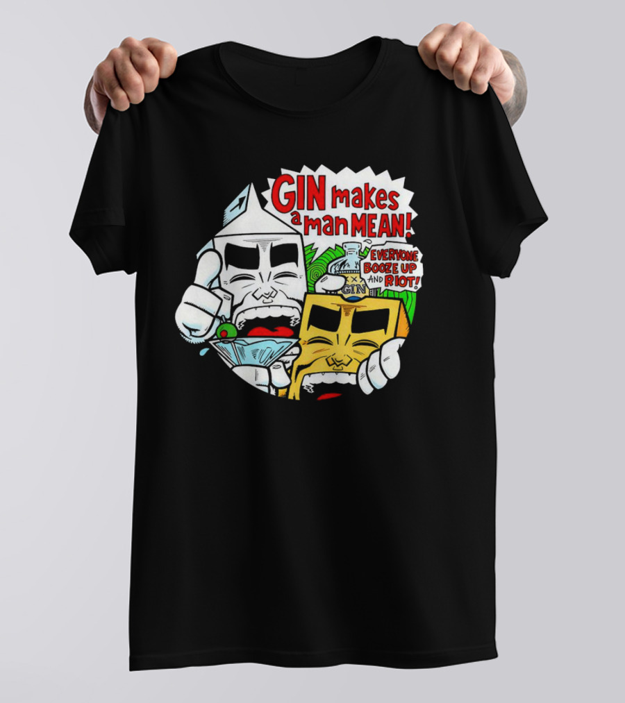 GIN Makes A Man Mean Everyone Booze Up And Riot T-Shirt