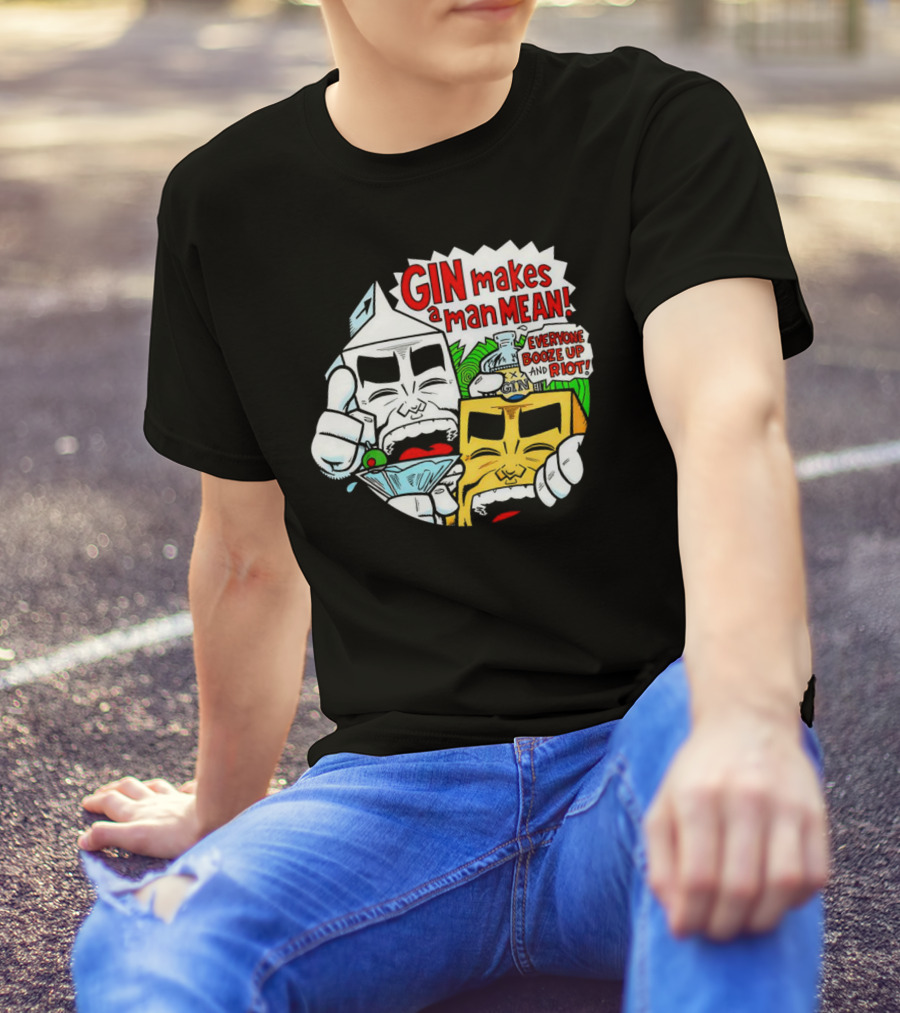 GIN Makes A Man Mean Everyone Booze Up And Riot T-Shirt