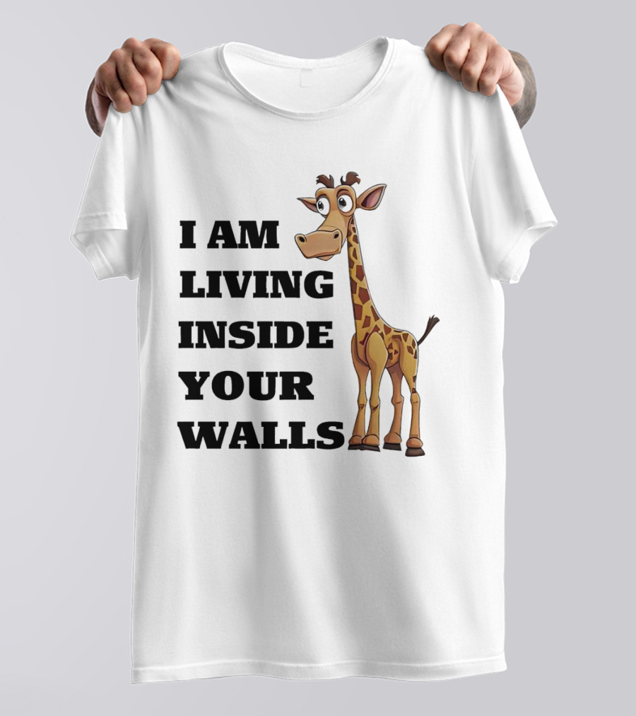 I Am Living Inside Your Walls Funny Cartoon Giraffe T-Shirt