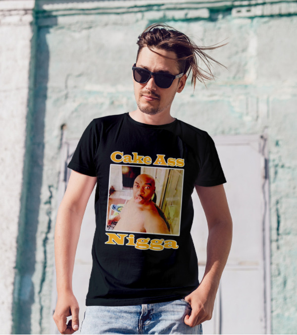 Cake Ass Nigga T-Shirt