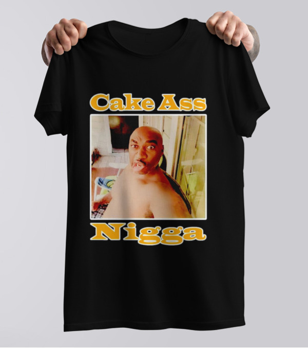 Cake Ass Nigga T-Shirt