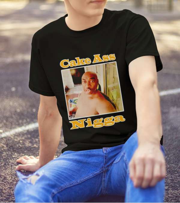 Cake Ass Nigga T-Shirt