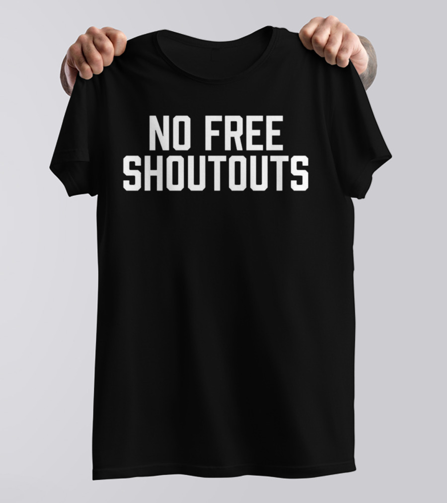 No Free Shoutouts T-Shirt