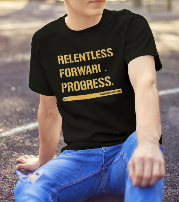 Relentless Forward Progress TeamIronWill.org T-Shirt