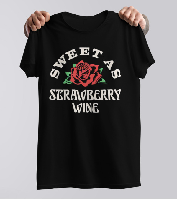 SWEET AS STRAWBERRY WINE ROSE T-Shirt