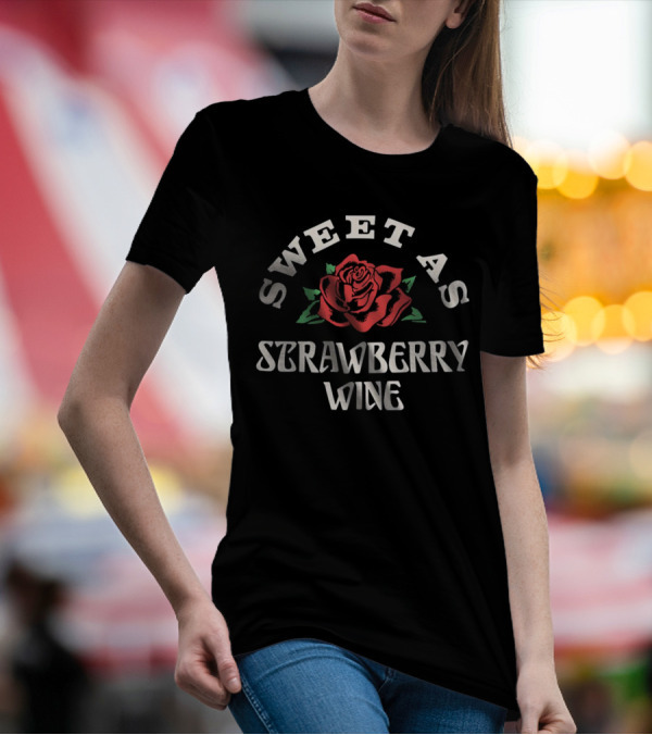 SWEET AS STRAWBERRY WINE ROSE T-Shirt