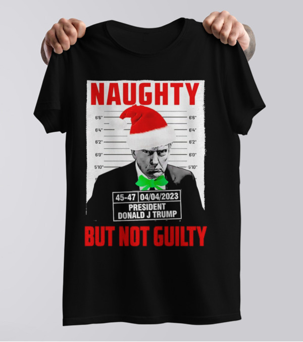 Naughty Santa Mugshot President Donald J Trump 04/04/2023 But Not Guilty T-Shirt