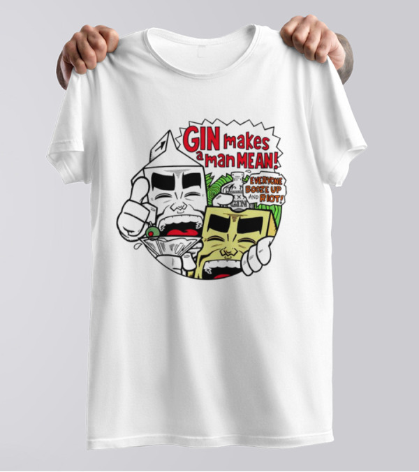 Gin Makes A Man Mean Everyone Booze Up And Riot Milk And Cheese T-Shirt