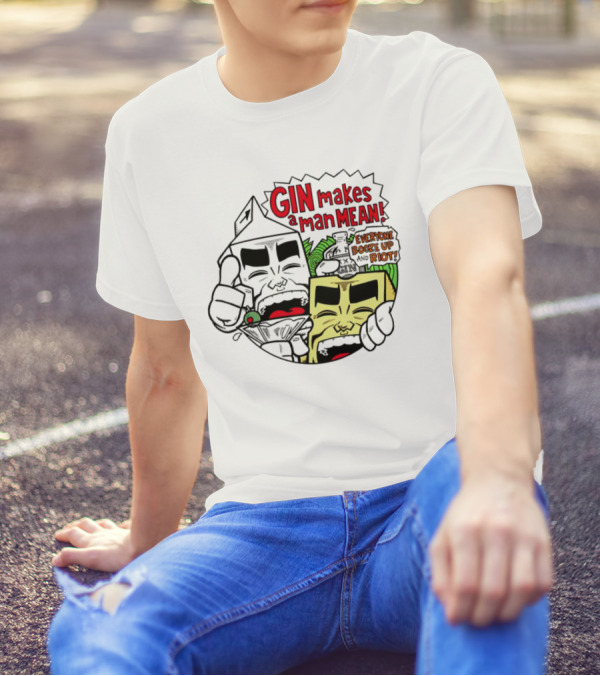 Gin Makes A Man Mean Everyone Booze Up And Riot Milk And Cheese T-Shirt