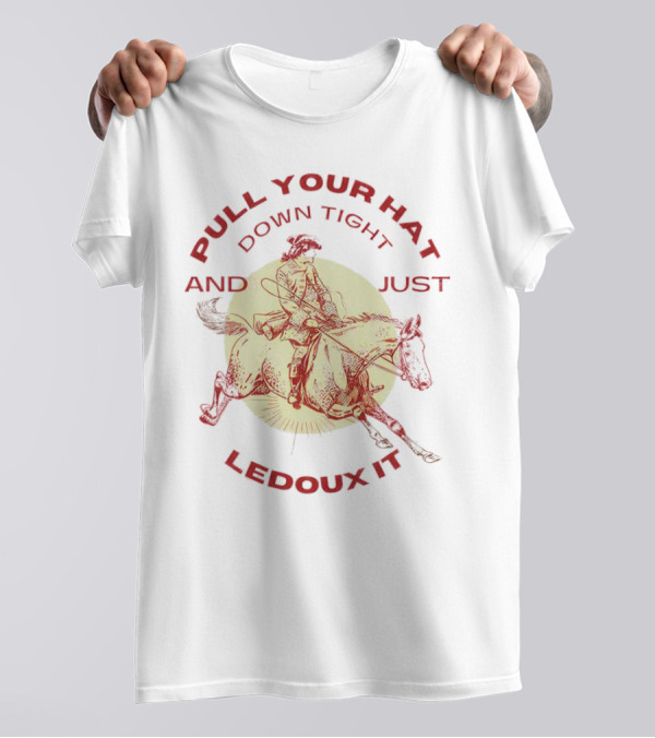 Pull Your Hat Down Tight And Just Ledoux It Cowboy Rodeo T-Shirt