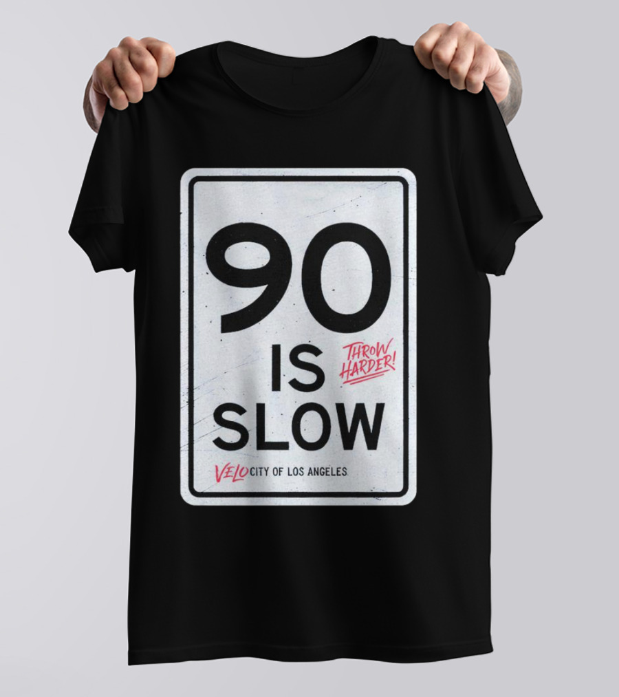 Throw Harder 90 Is Slow Velo City Of Los Angeles T-Shirt