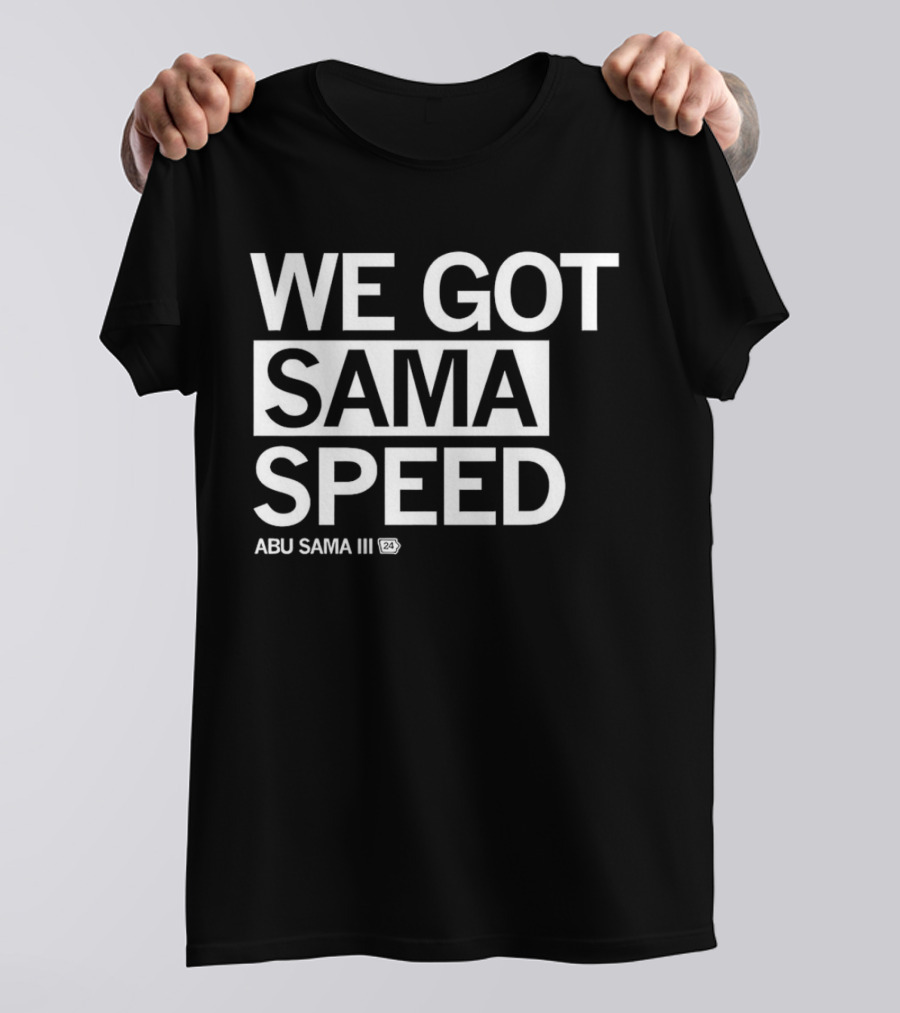 WE GOT SAMA SPEED ABU SAMA III 24 T-Shirt