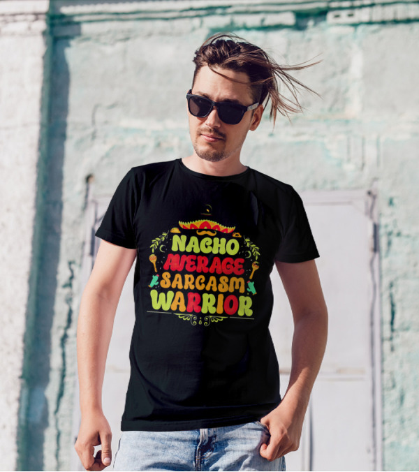 Nacho Average Sarcasm Warrior Sombrero Taco T-Shirt