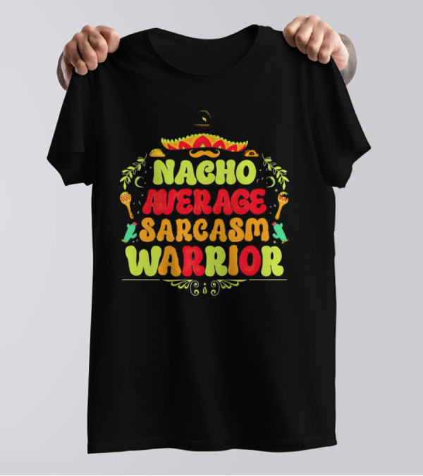 Nacho Average Sarcasm Warrior Sombrero Taco T-Shirt