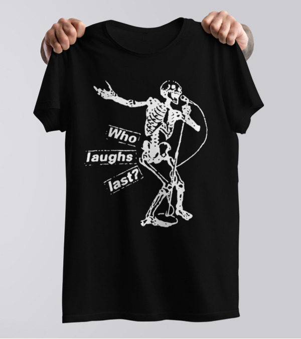 Who Laughs Last Skeleton Mic Performance T-Shirt