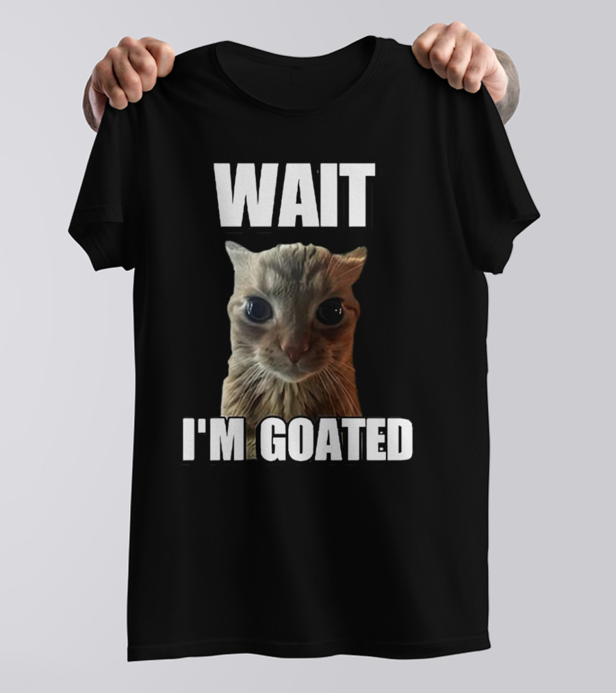 WAIT I'M GOATED Cat Meme T-Shirt