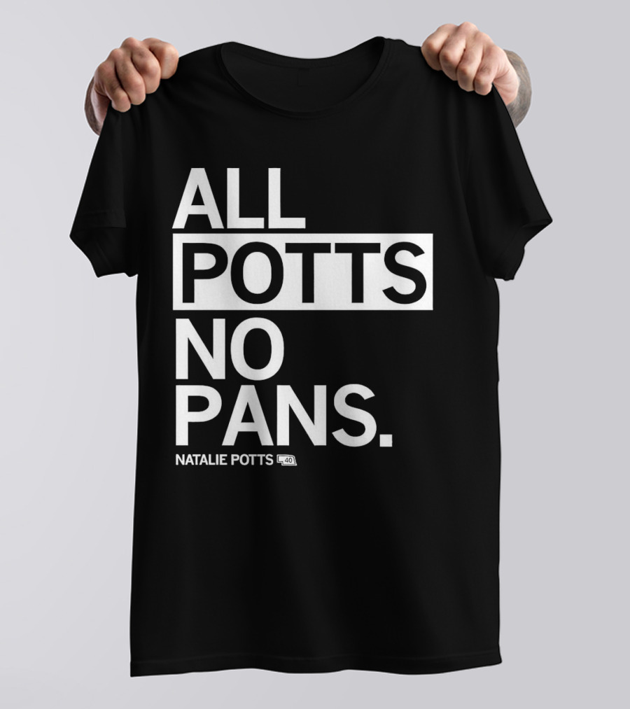 All Potts No Pans Natalie Potts 40 T-Shirt