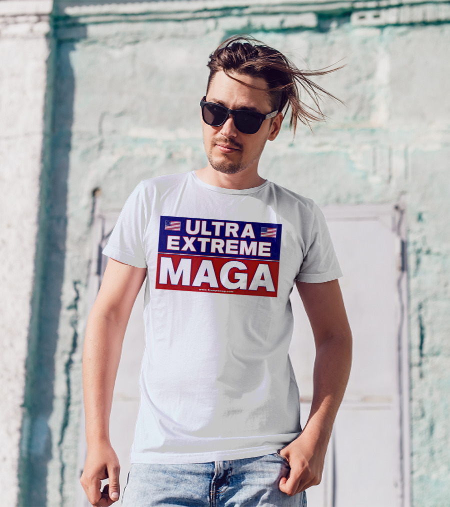 ULTRA EXTREME MAGA America Flags Political T-Shirt