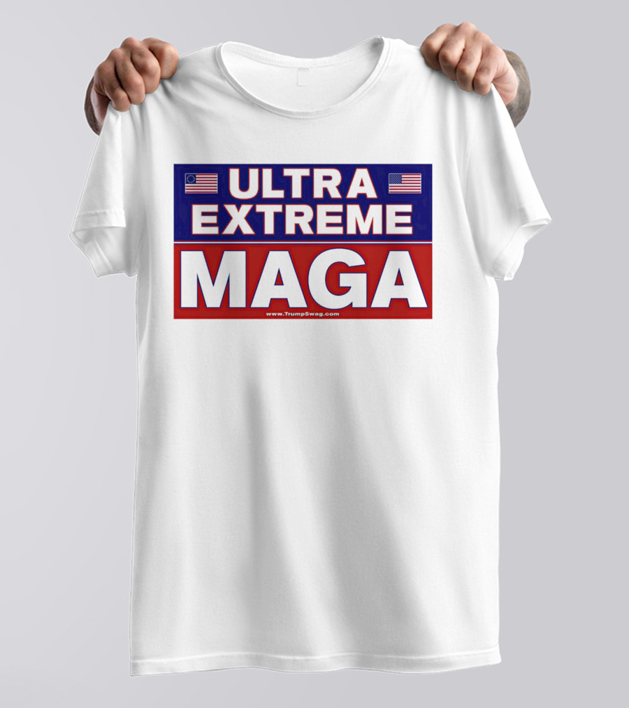 ULTRA EXTREME MAGA America Flags Political T-Shirt