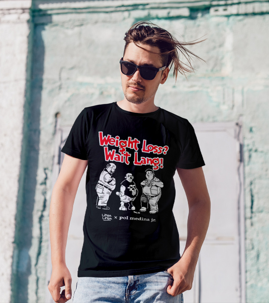 Weight Loss Wait Lang Linya Linya Pol Medina Jr Collaboration T-Shirt