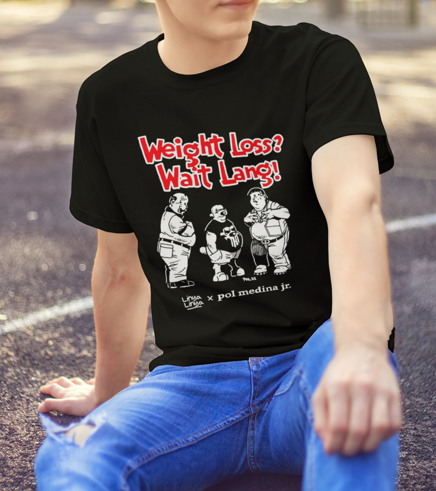 Weight Loss Wait Lang Linya Linya Pol Medina Jr Collaboration T-Shirt