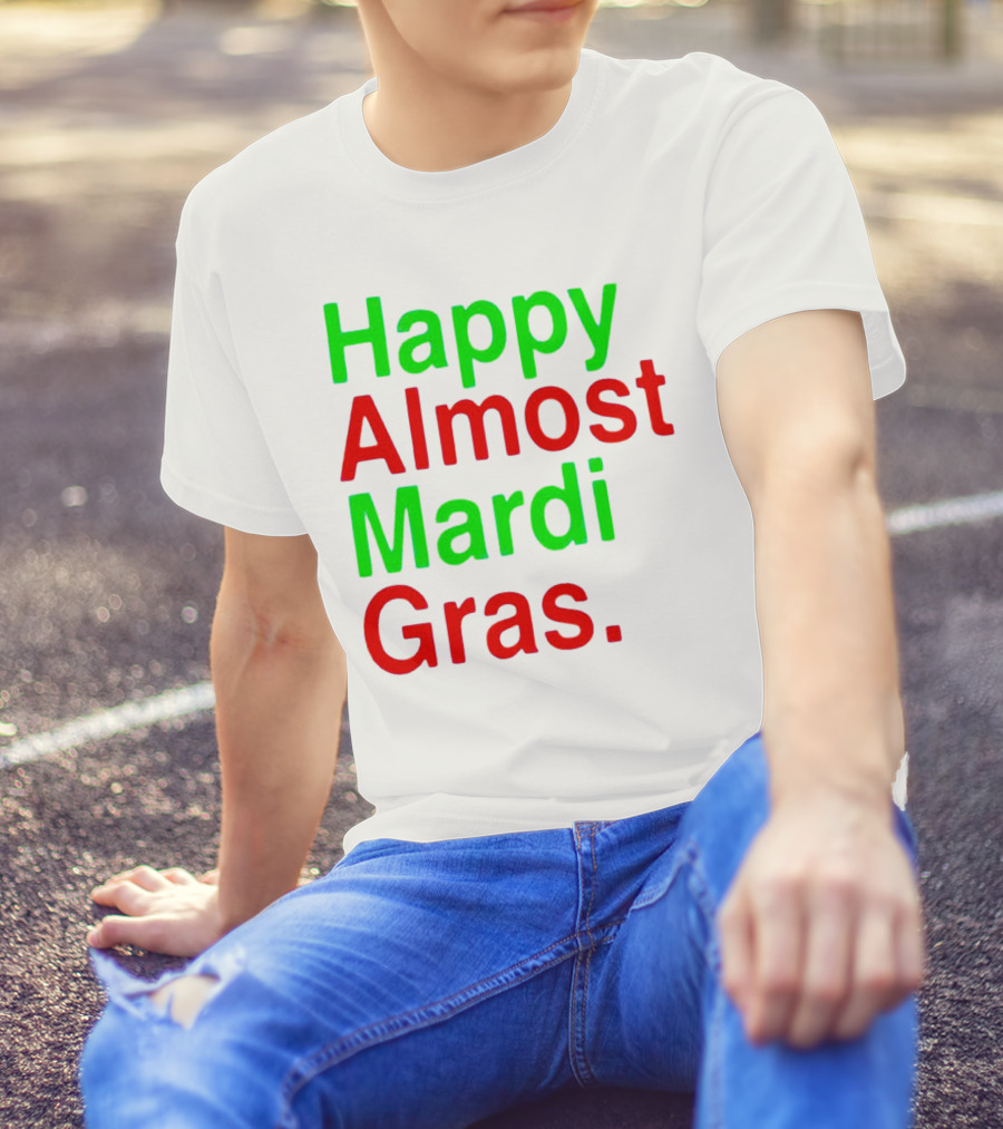 Happy Almost Mardi Gras Colorful T-Shirt
