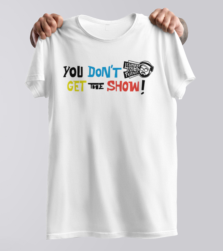 You Don’t Get The Show Le Batard And Friends T-Shirt