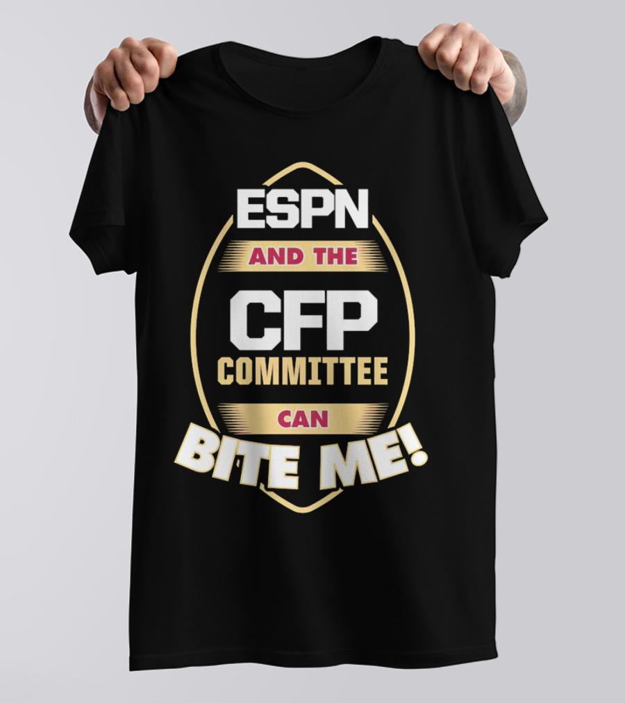 ESPN And The CFP Committee Can Bite Me Florida State Seminoles T-Shirt