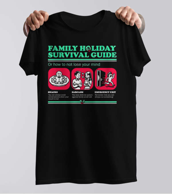 Family Holiday Survival Guide Snacks Sarcasm Emergency Exit How To Not Lose Your Mind T-Shirt